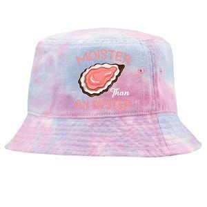 Moister Than An Oyster Funny Shucking Tie-Dyed Bucket Hat