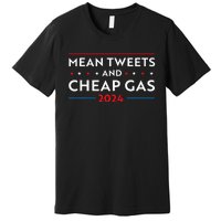 Mean Tweets And Cheap Gas Funny 2024 Pro Trump Premium T-Shirt