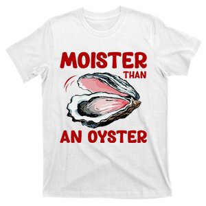 Moister Than An Oyster T-Shirt