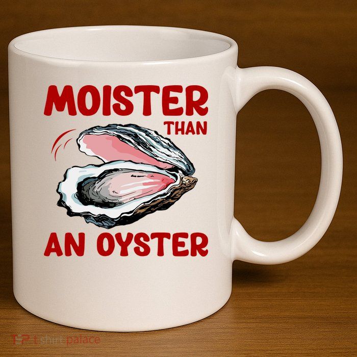 Moister Than An Oyster 11oz C Handle Ceramic Mug