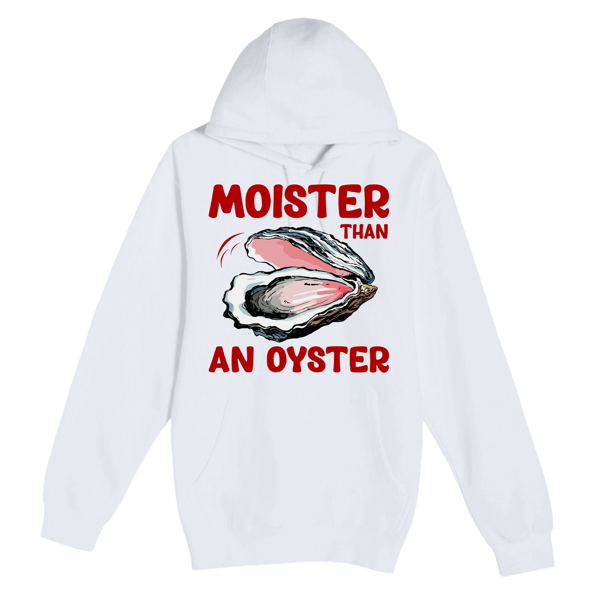Moister Than An Oyster Premium Pullover Hoodie