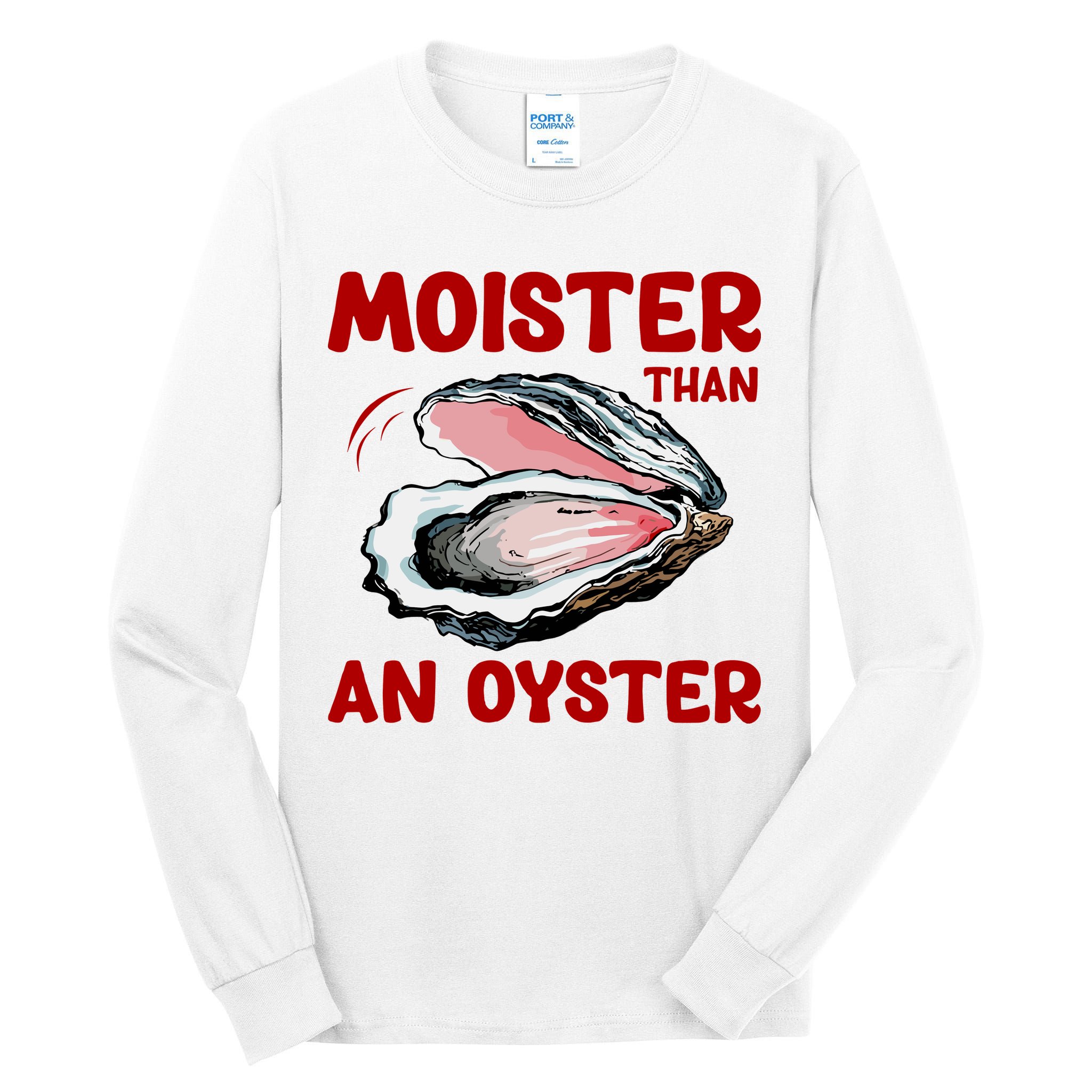 Moister Than An Oyster Tall Long Sleeve T-Shirt