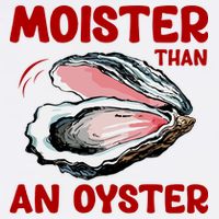 Moister Than An Oyster Kids T-Shirt