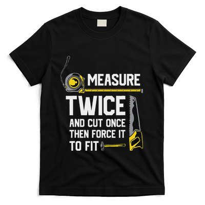 Measure Twice And Cut Once Funny Woodworking T-Shirt