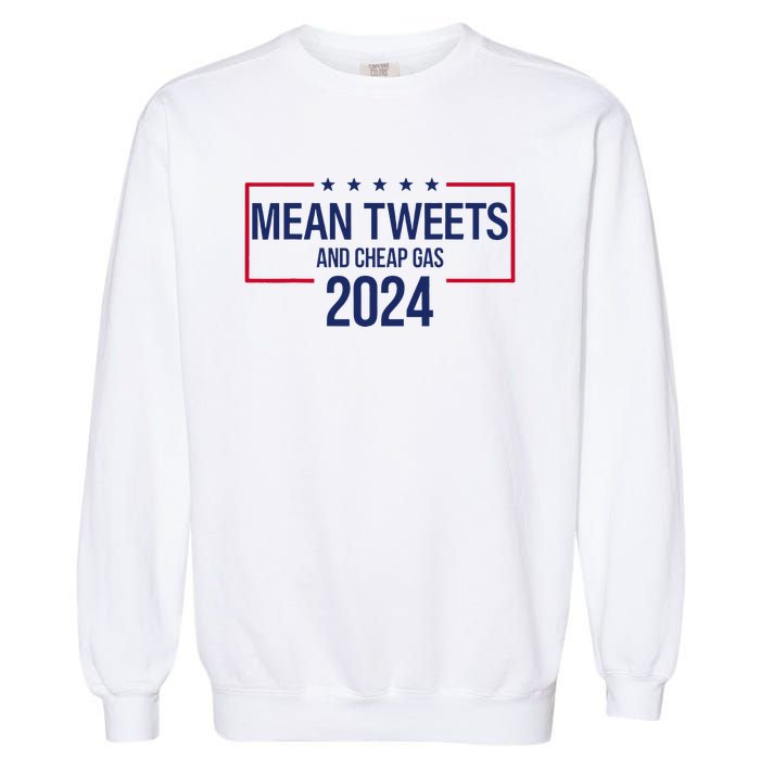 Mean Tweets and Cheap Gas 2024 President Donald Trump Garment-Dyed Sweatshirt