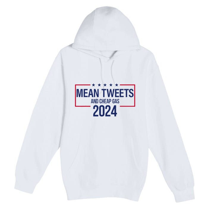 Mean Tweets and Cheap Gas 2024 President Donald Trump Premium Pullover Hoodie