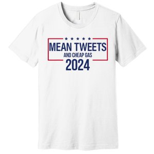 Mean Tweets and Cheap Gas 2024 President Donald Trump Premium T-Shirt