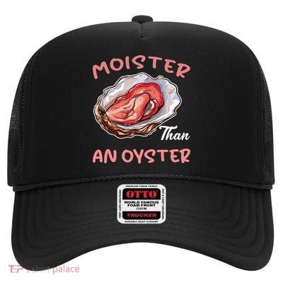 Moister Than An Oyster Funny Inappropriate Adult Humor Women High Crown Mesh Back Trucker Hat