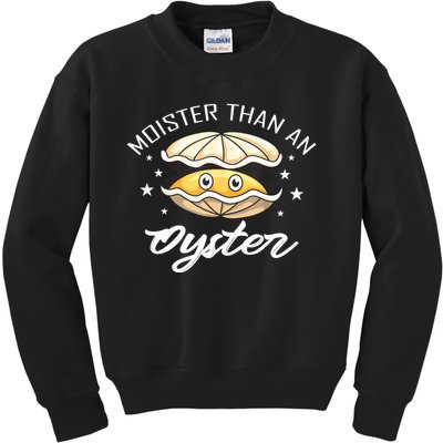 Moister Than An Oyster Funny Present Kids Sweatshirt