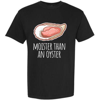 Moister Than An Oyster Shucking Garment-Dyed Heavyweight T-Shirt