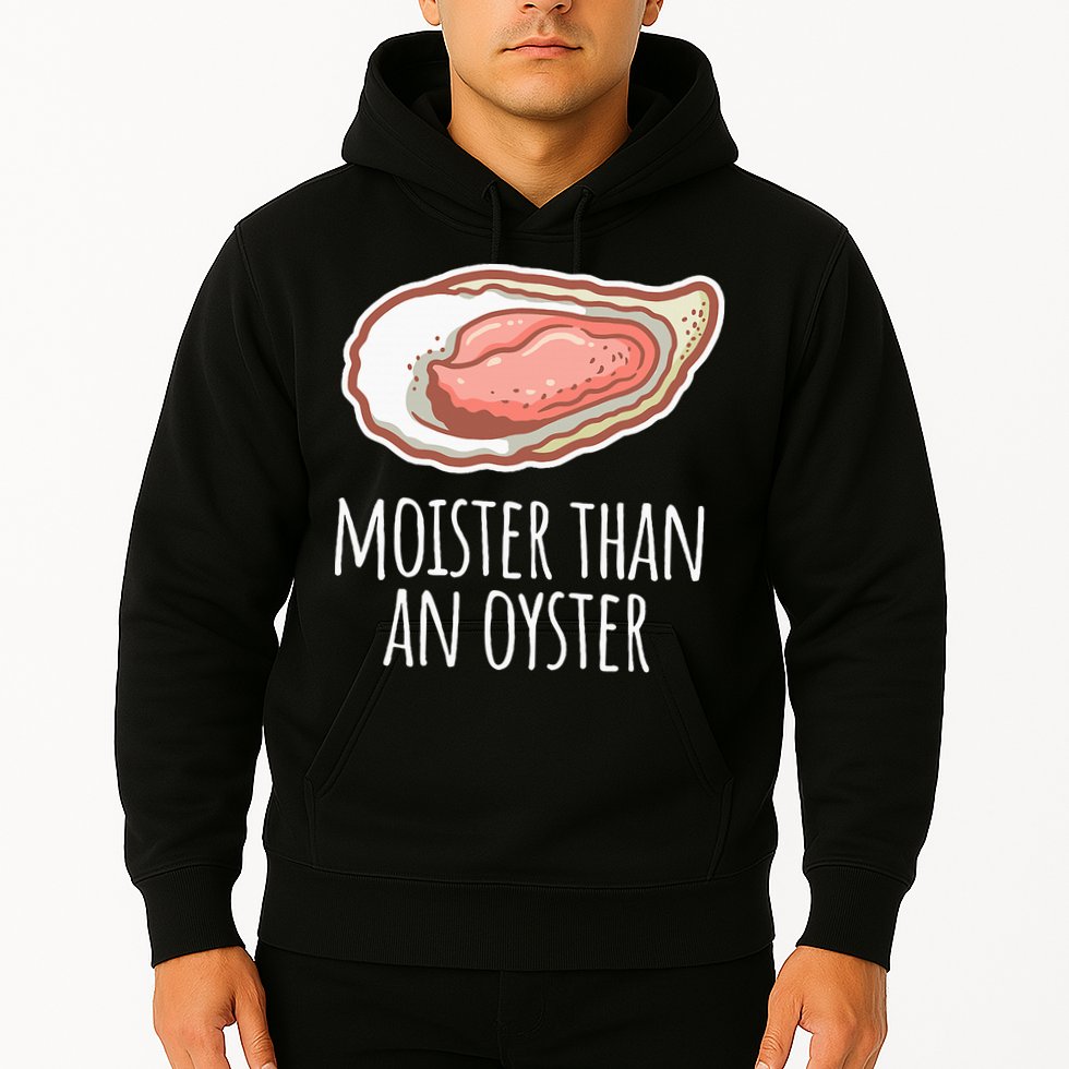 Moister Than An Oyster Shucking Hoodie