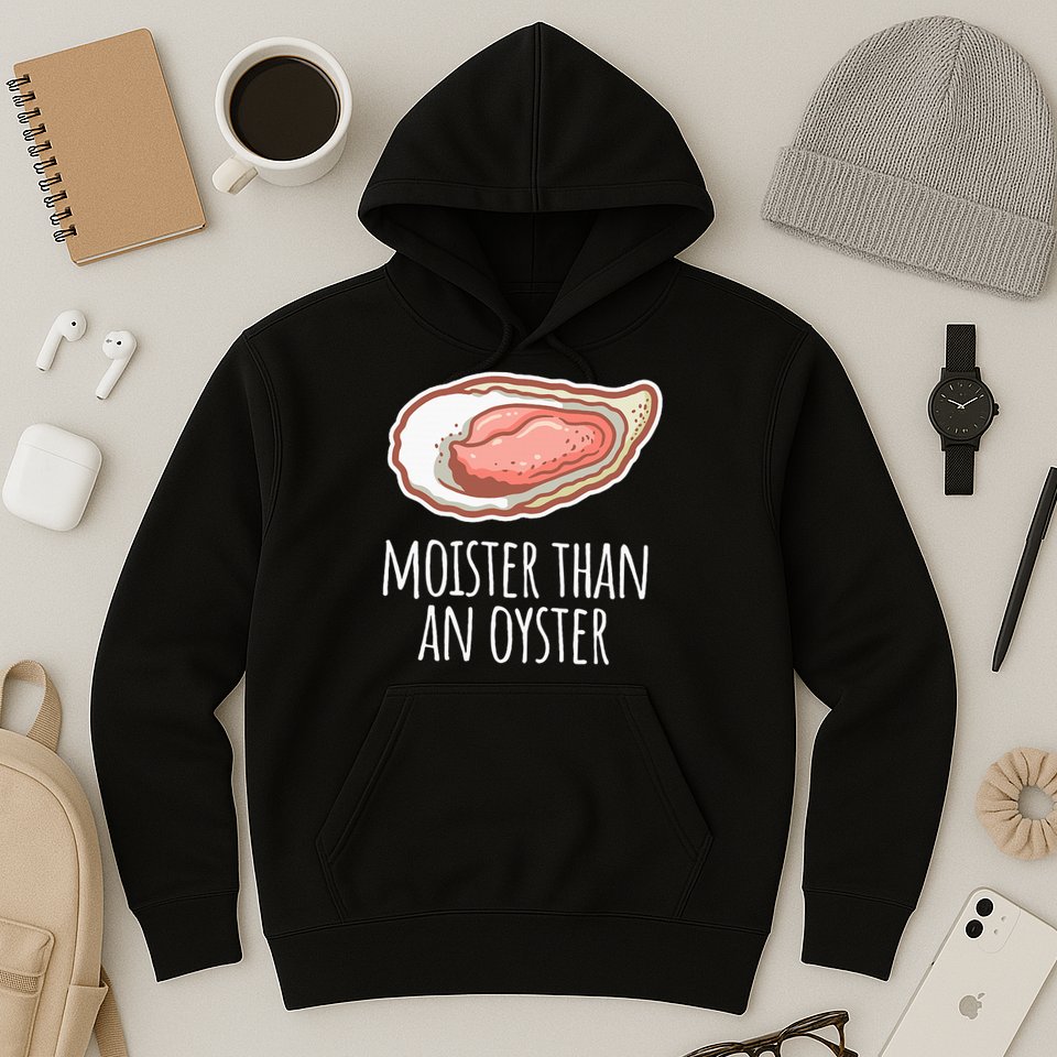 Moister Than An Oyster Shucking Hoodie