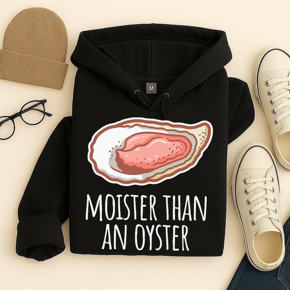 Moister Than An Oyster Shucking Hoodie