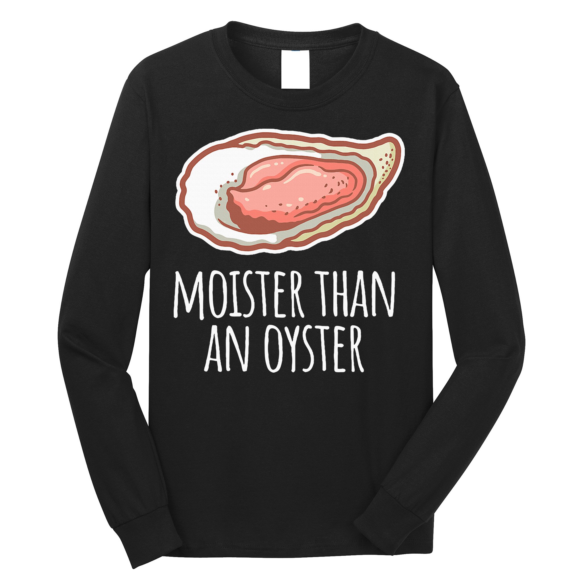 Moister Than An Oyster Shucking Long Sleeve Shirt
