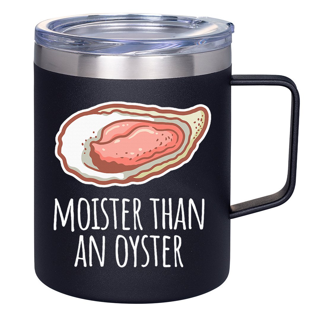 Moister Than An Oyster Shucking 12oz Stainless Steel Coffee Mug