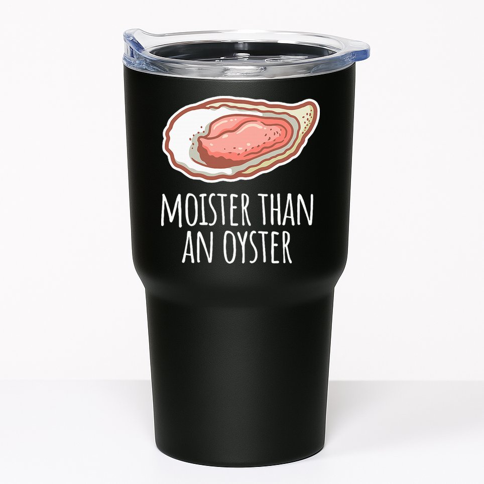 Moister Than An Oyster Shucking Tumbler