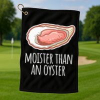 Moister Than An Oyster Shucking Golf Towel
