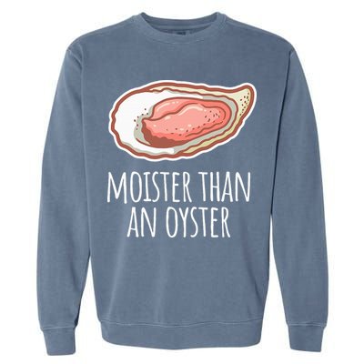 Moister Than An Oyster Shucking Garment-Dyed Sweatshirt