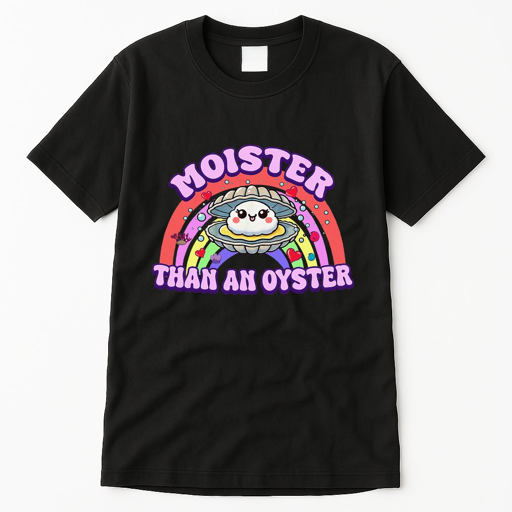 Moister Than An Oyster Funny Shellfish Seafood Gift Tall T-Shirt