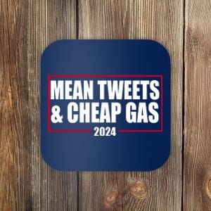 Mean Tweets And Cheap Gas 2024 Pro Trump Coaster