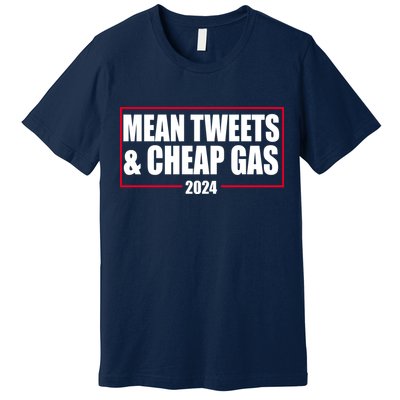 Mean Tweets And Cheap Gas 2024 Pro Trump Premium T-Shirt