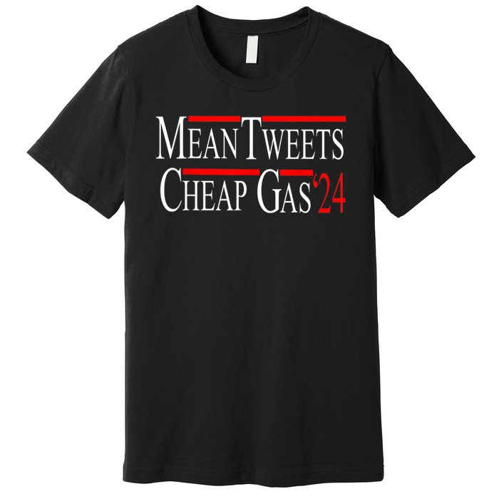 Mean Tweets And Cheap Gas 2024 Shirts Patriotic Pro Trump Premium T-Shirt