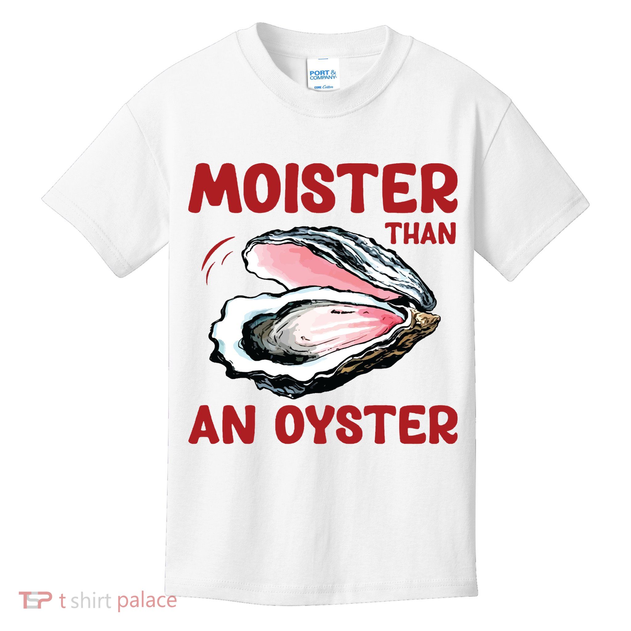 Moister Than An Oyster Kids T-Shirt