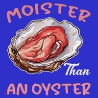 Moister Than An Oyster  Hoodie