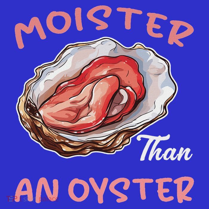 Moister Than An Oyster  Hoodie
