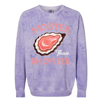 Moister Than An Oyster Funny Shucking Colorblast Crewneck Sweatshirt