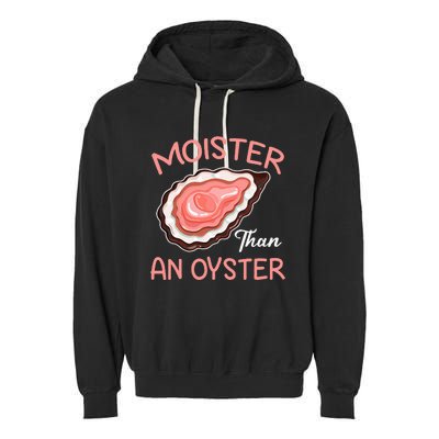 Moister Than An Oyster Funny Shucking Garment-Dyed Fleece Hoodie