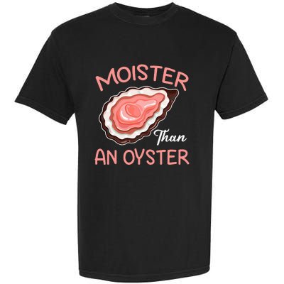 Moister Than An Oyster Funny Shucking Garment-Dyed Heavyweight T-Shirt