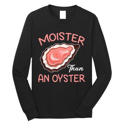 Moister Than An Oyster Funny Shucking Long Sleeve Shirt