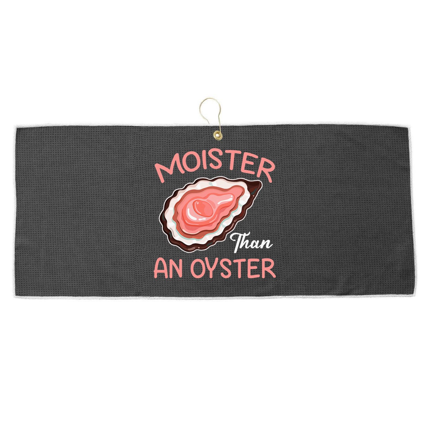 Moister Than An Oyster Funny Shucking Large Microfiber Waffle Golf Towel