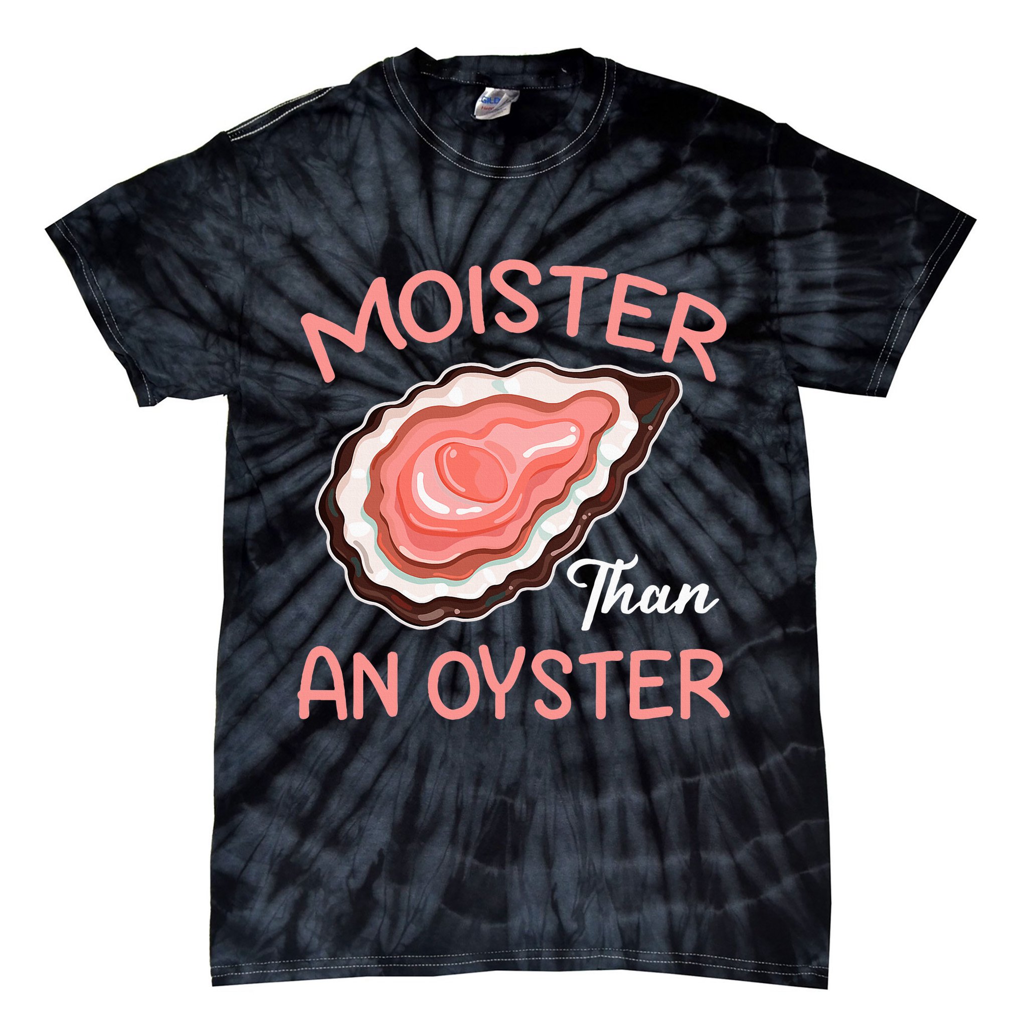 Moister Than An Oyster Funny Shucking Tie-Dye T-Shirt
