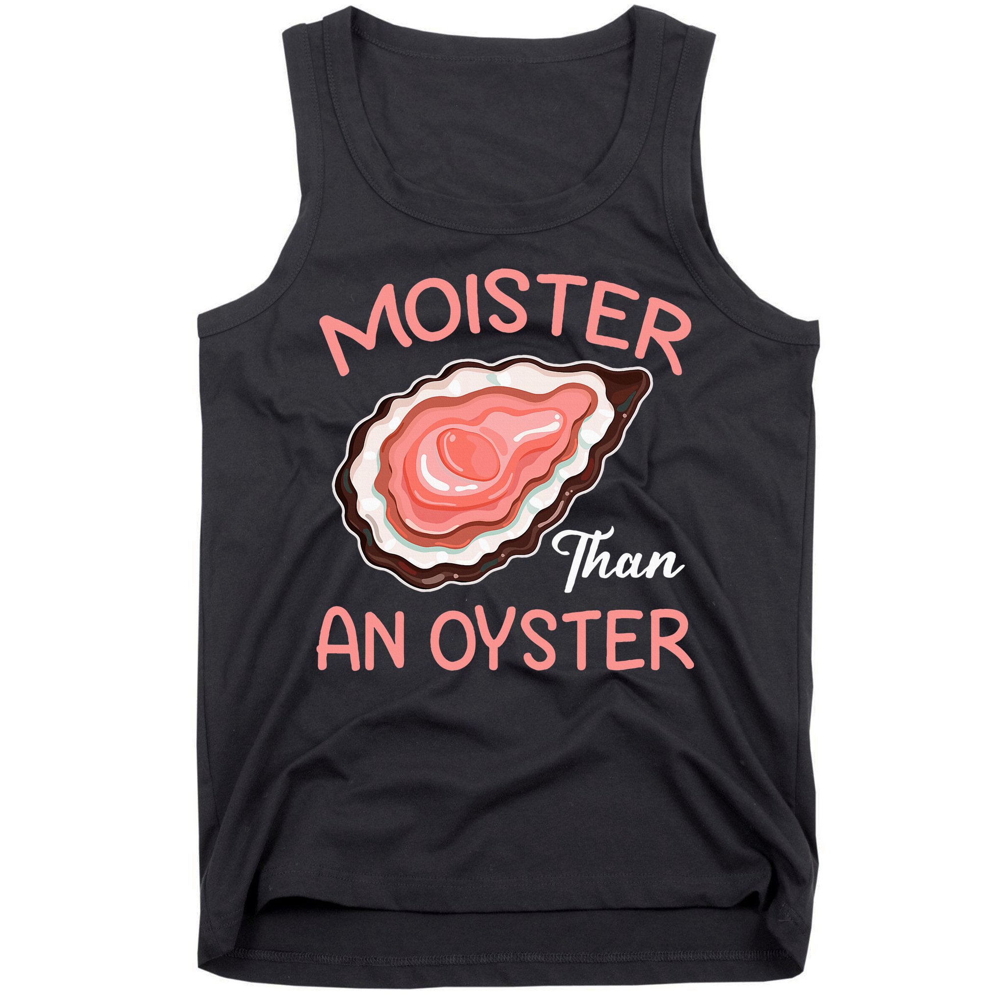 Moister Than An Oyster Funny Shucking Tank Top