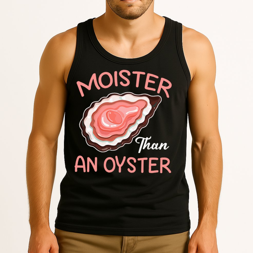 Moister Than An Oyster Funny Shucking Tank Top