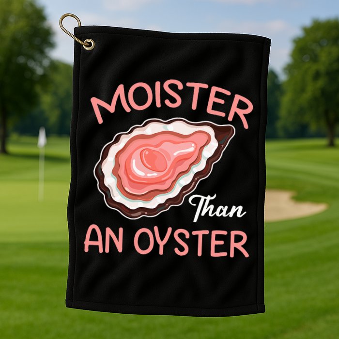Moister Than An Oyster Funny Shucking Golf Towel