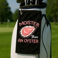 Moister Than An Oyster Funny Shucking Golf Towel