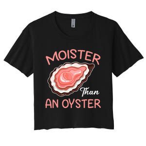 Moister Than An Oyster Funny Shucking Women's Crop Top Tee