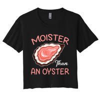 Moister Than An Oyster Funny Shucking Women's Crop Top Tee