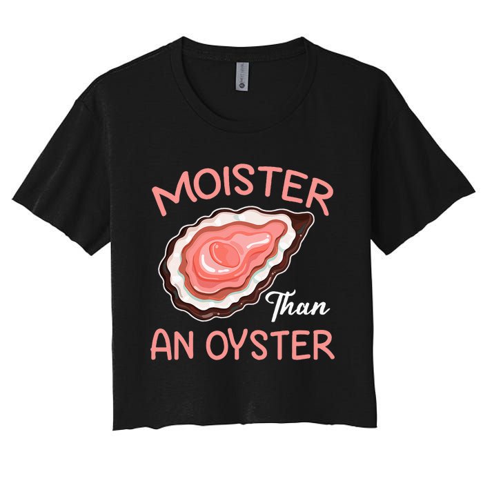 Moister Than An Oyster Funny Shucking Women's Crop Top Tee