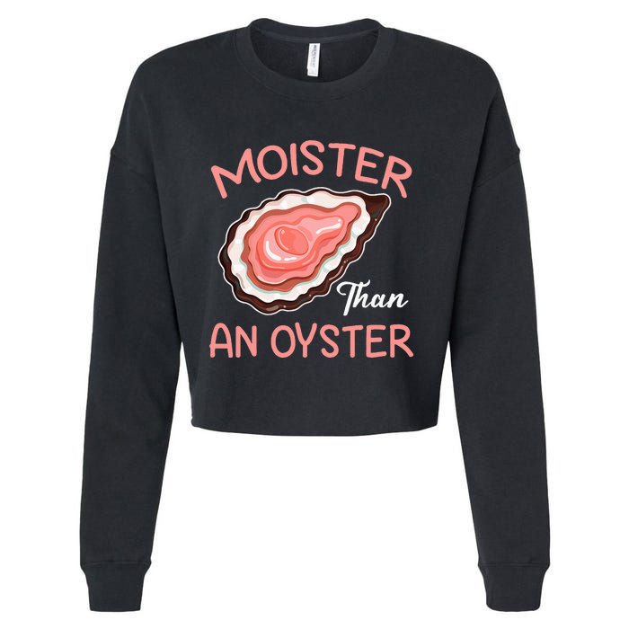 Moister Than An Oyster Funny Shucking Cropped Pullover Crew