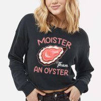 Moister Than An Oyster Funny Shucking Cropped Pullover Crew