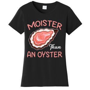 Moister Than An Oyster Funny Shucking Women's T-Shirt