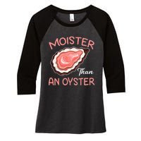 Moister Than An Oyster Funny Shucking Women's Tri-Blend 3/4-Sleeve Raglan Shirt