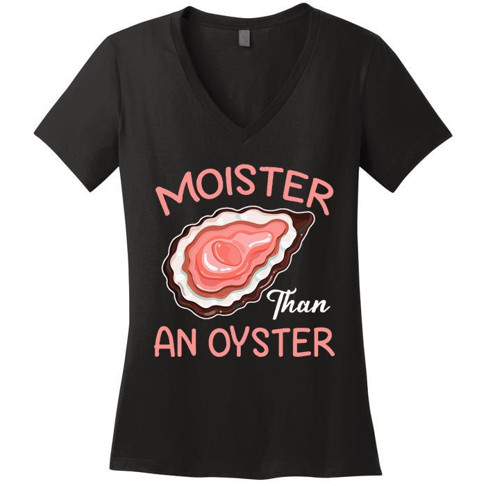 Moister Than An Oyster Funny Shucking Women's V-Neck T-Shirt