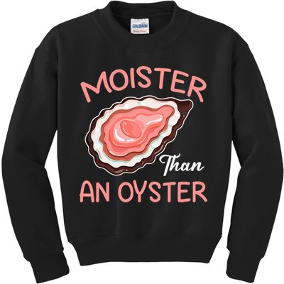 Moister Than An Oyster Funny Shucking Kids Sweatshirt