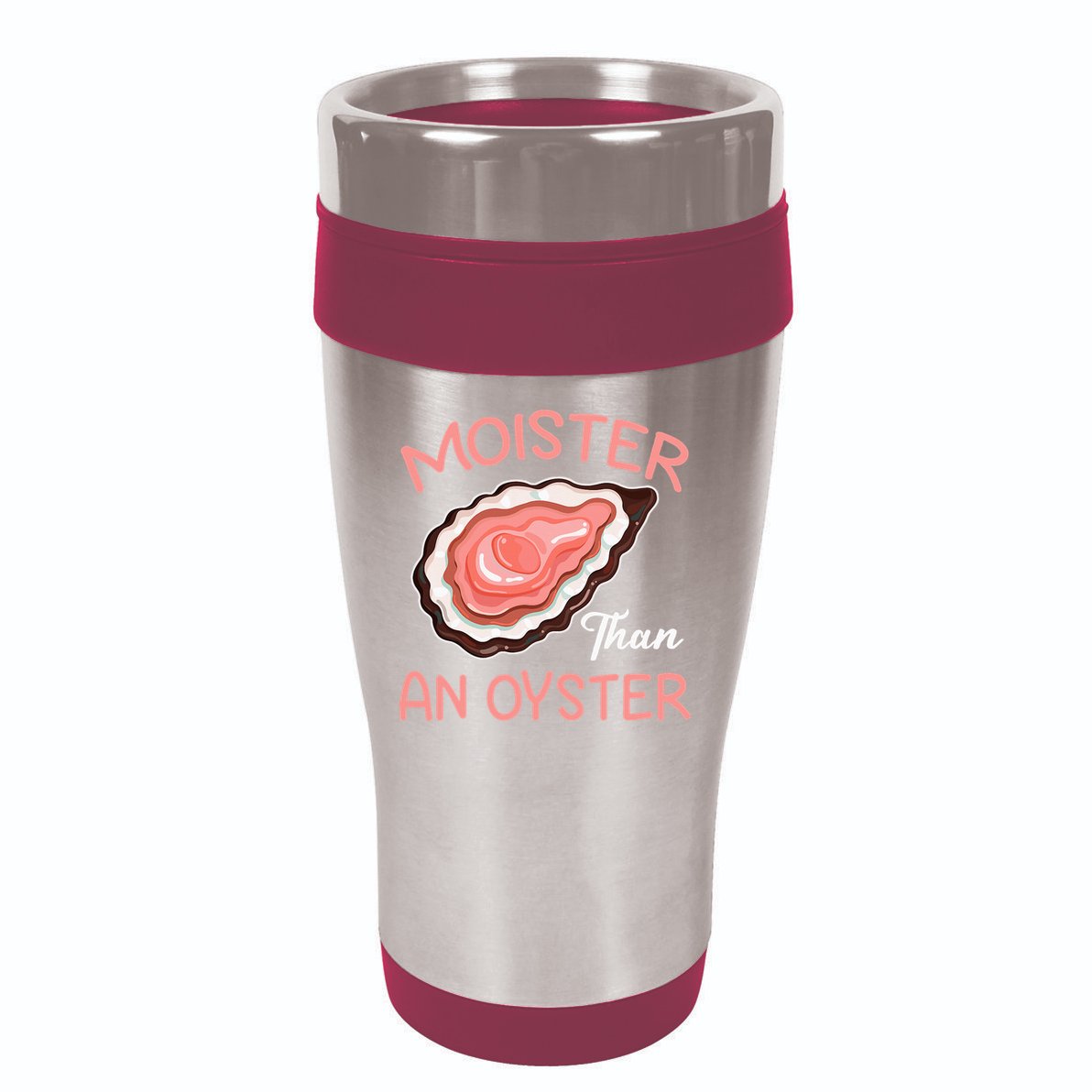 Moister Than An Oyster Funny Shucking 16oz Travel Tumbler