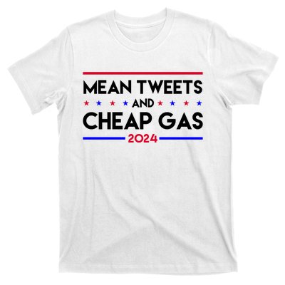 Mean Tweets And Cheap Gas 2024 Funny Political T-Shirt